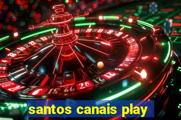 santos canais play